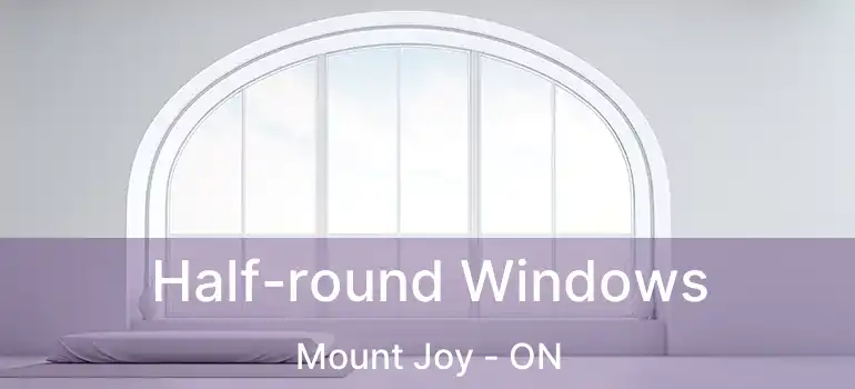  Half-round Windows Mount Joy - ON
