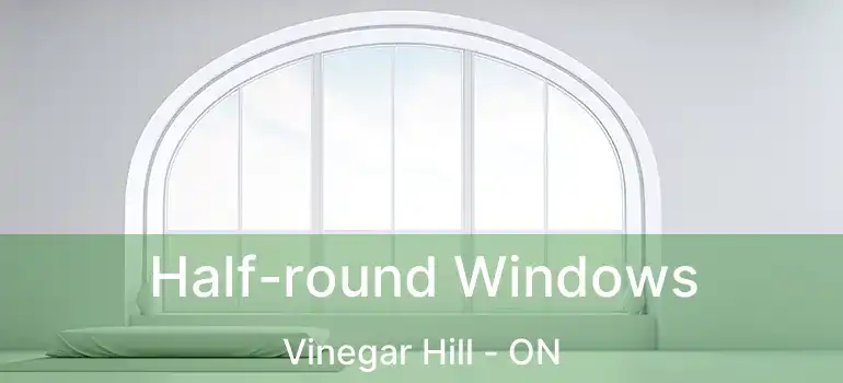  Half-round Windows Vinegar Hill - ON