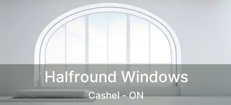  Halfround Windows Cashel - ON