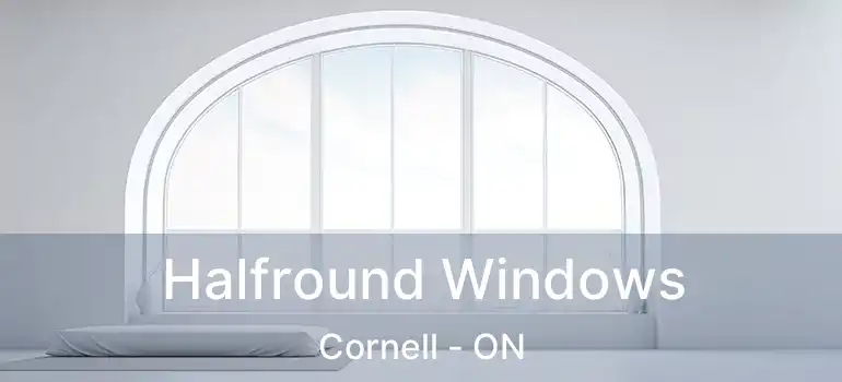  Halfround Windows Cornell - ON