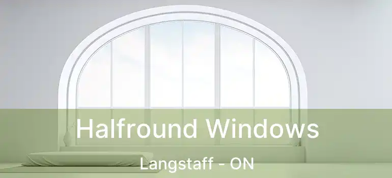 Halfround Windows Langstaff - ON