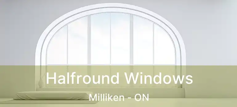  Halfround Windows Milliken - ON