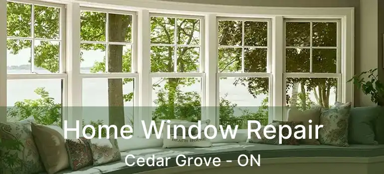 Home Window Repair Cedar Grove - ON