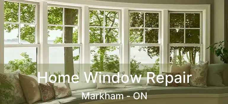  Home Window Repair Markham - ON
