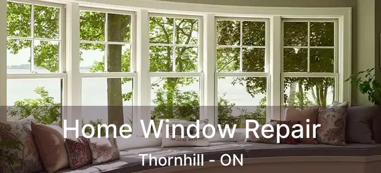  Home Window Repair Thornhill - ON