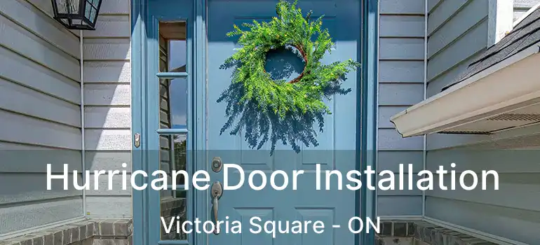  Hurricane Door Installation Victoria Square - ON