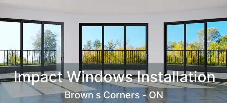  Impact Windows Installation Brown s Corners - ON
