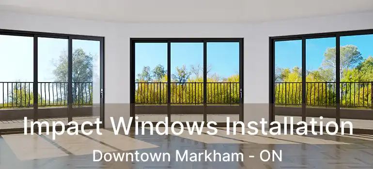  Impact Windows Installation Downtown Markham - ON