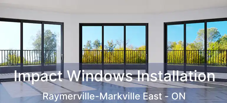  Impact Windows Installation Raymerville-Markville East - ON