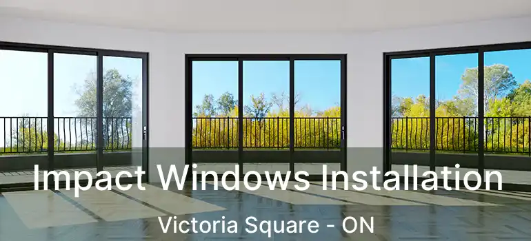  Impact Windows Installation Victoria Square - ON