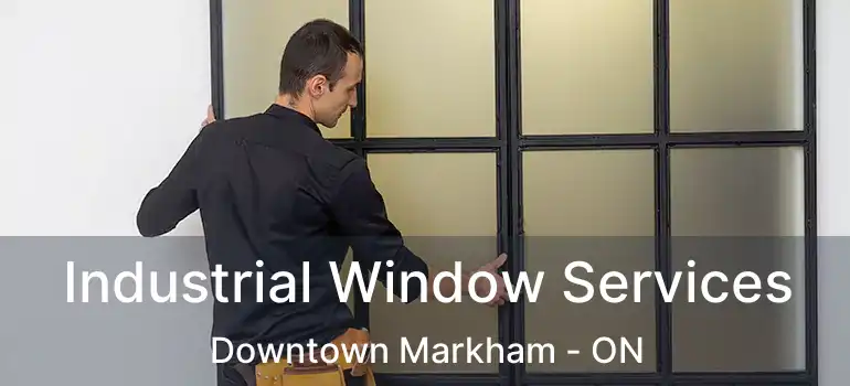  Industrial Window Services Downtown Markham - ON