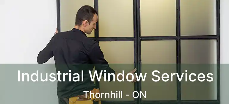  Industrial Window Services Thornhill - ON