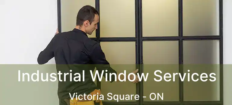  Industrial Window Services Victoria Square - ON
