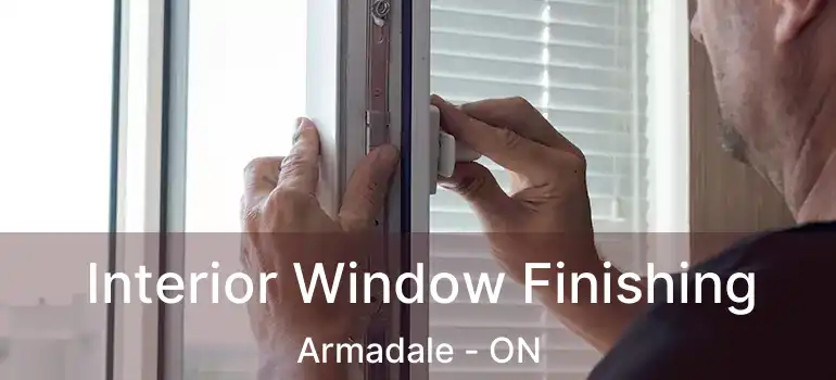  Interior Window Finishing Armadale - ON