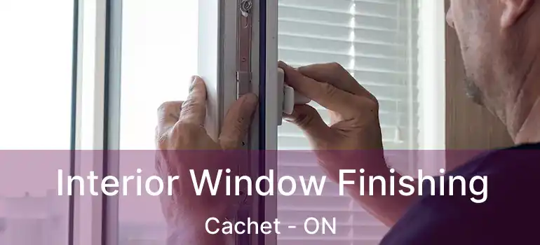  Interior Window Finishing Cachet - ON
