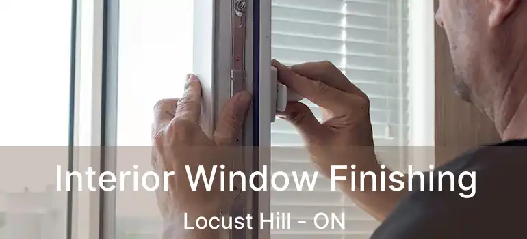  Interior Window Finishing Locust Hill - ON