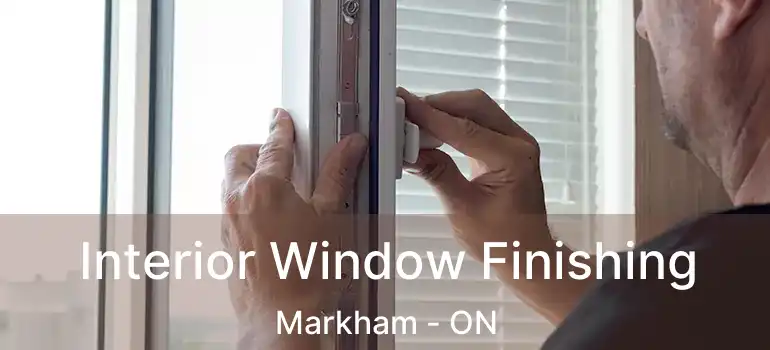  Interior Window Finishing Markham - ON