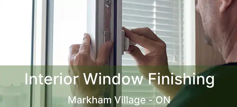  Interior Window Finishing Markham Village - ON