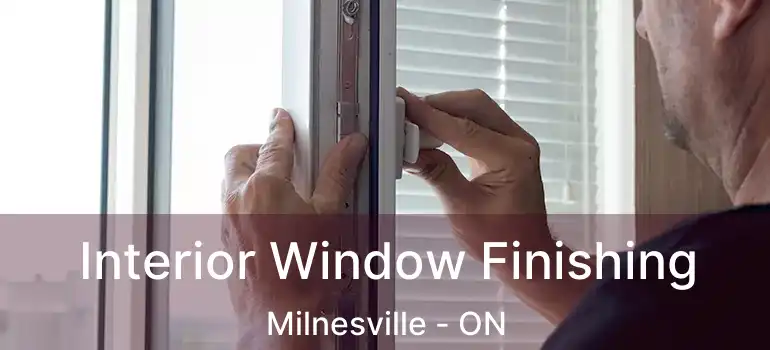 Interior Window Finishing Milnesville - ON
