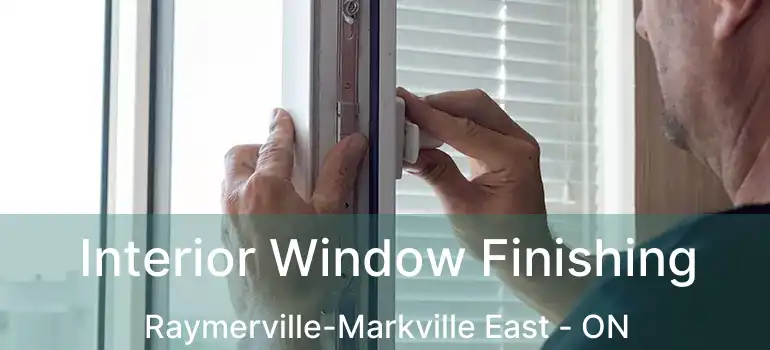  Interior Window Finishing Raymerville-Markville East - ON