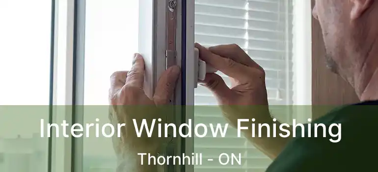  Interior Window Finishing Thornhill - ON