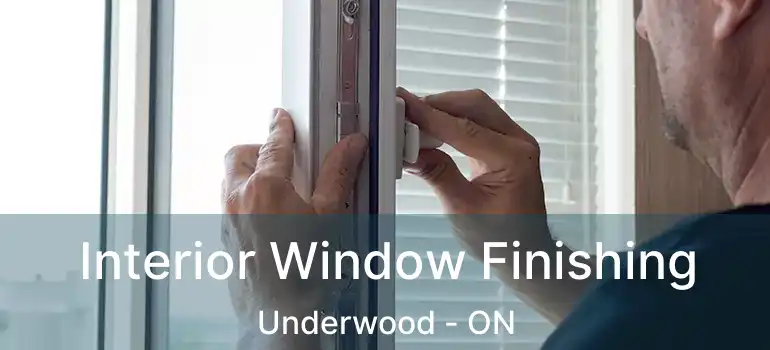  Interior Window Finishing Underwood - ON