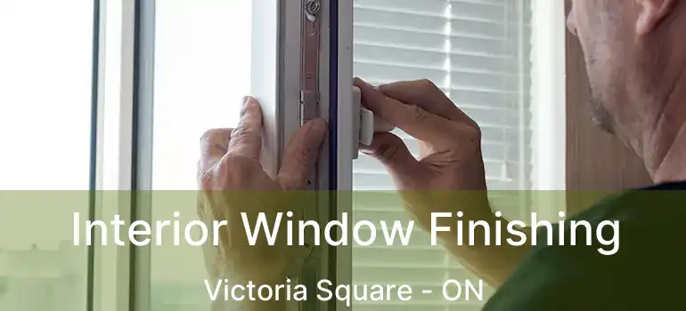  Interior Window Finishing Victoria Square - ON