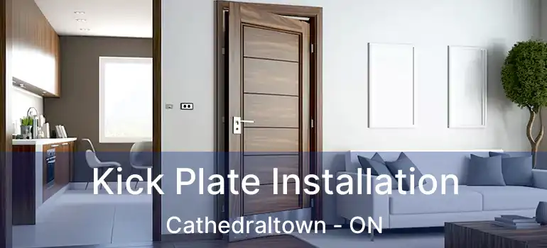  Kick Plate Installation Cathedraltown - ON