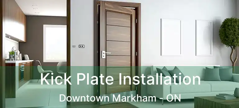  Kick Plate Installation Downtown Markham - ON
