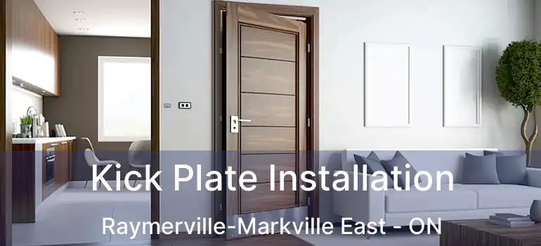  Kick Plate Installation Raymerville-Markville East - ON