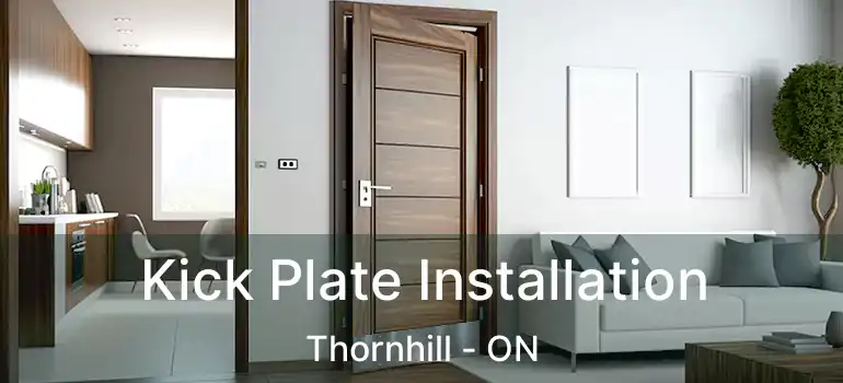  Kick Plate Installation Thornhill - ON