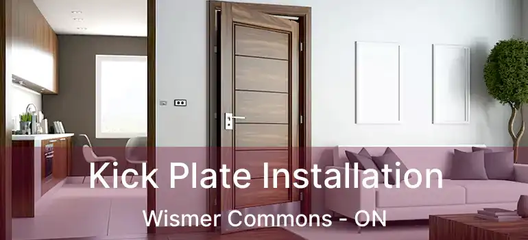  Kick Plate Installation Wismer Commons - ON