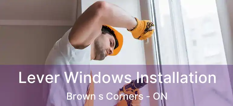  Lever Windows Installation Brown s Corners - ON
