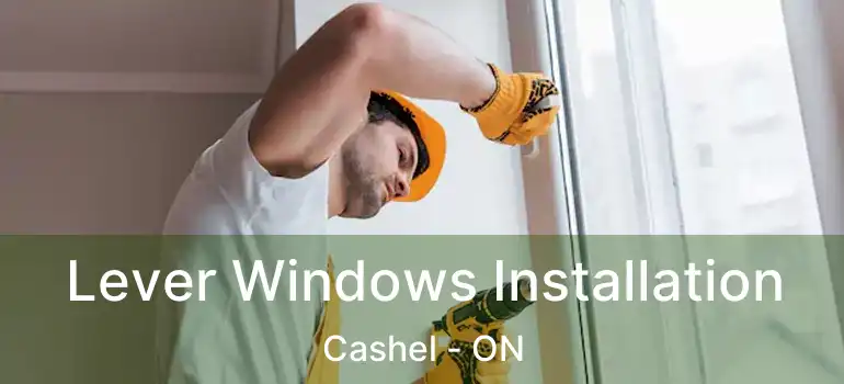  Lever Windows Installation Cashel - ON