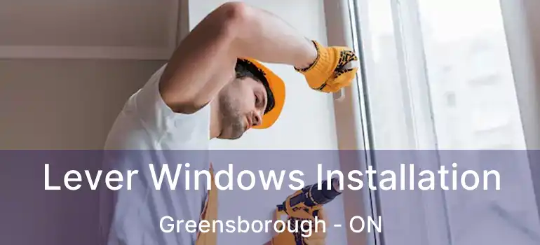  Lever Windows Installation Greensborough - ON