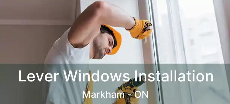  Lever Windows Installation Markham - ON