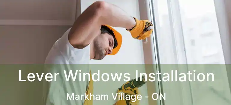  Lever Windows Installation Markham Village - ON