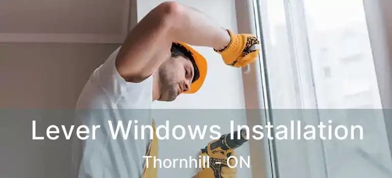  Lever Windows Installation Thornhill - ON