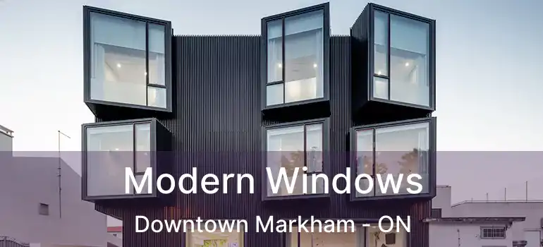  Modern Windows Downtown Markham - ON