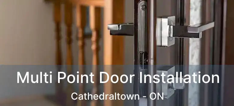  Multi Point Door Installation Cathedraltown - ON