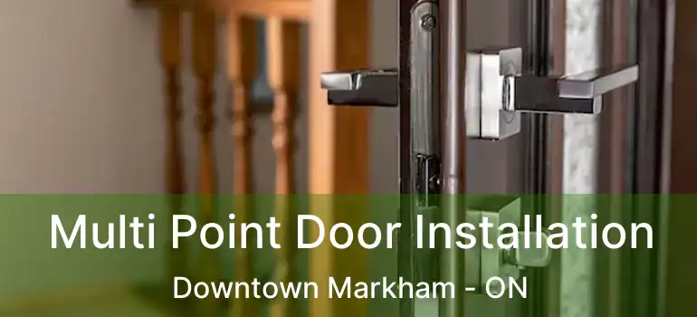  Multi Point Door Installation Downtown Markham - ON