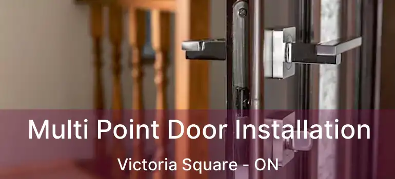  Multi Point Door Installation Victoria Square - ON