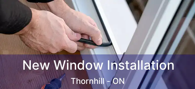  New Window Installation Thornhill - ON