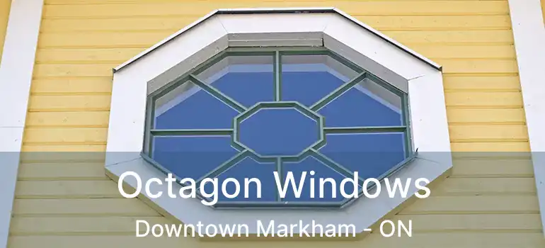  Octagon Windows Downtown Markham - ON