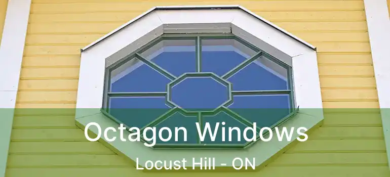  Octagon Windows Locust Hill - ON