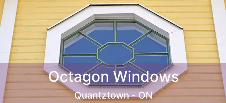  Octagon Windows Quantztown - ON
