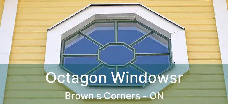  Octagon Windowsr Brown s Corners - ON