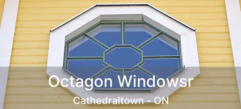  Octagon Windowsr Cathedraltown - ON