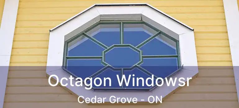  Octagon Windowsr Cedar Grove - ON