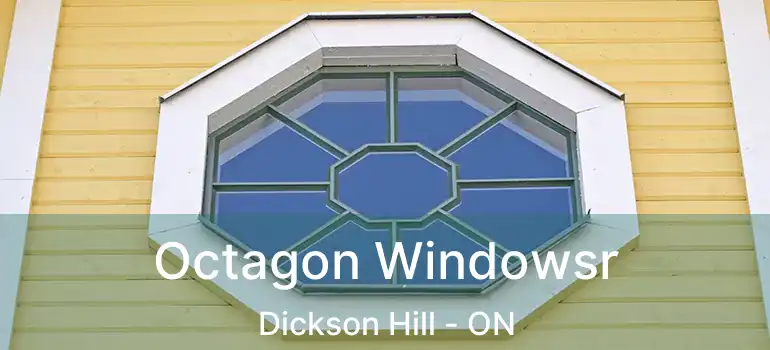  Octagon Windowsr Dickson Hill - ON